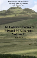  The Collected Poems of Edward M Robertson - Volume II By Ian Robertson